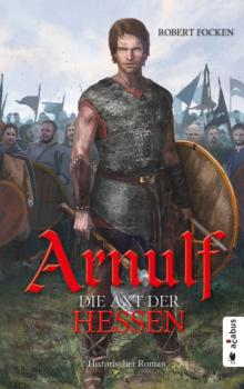 Arnulf. Die Axt der Hessen - Robert Focken 