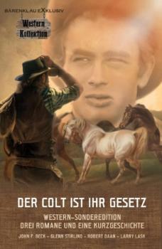 DER COLT IST IHR GESETZ – Western-Sonderedition: Drei Romane und eine Kurzgeschichte - Glenn Stirling 