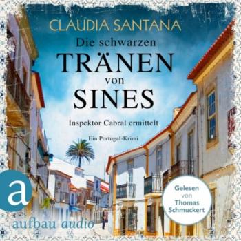 Die schwarzen Tränen von Sines - Portugiesische Ermittlungen, Band 2 (Gekürzt) - Claudia Santana 