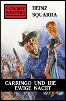 Carringo und die ewige Nacht: Western - Heinz Squarra 