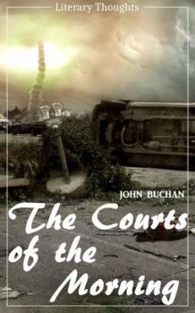 The Courts of the Morning (John Buchan) (Literary Thoughts Edition) - John Buchan 