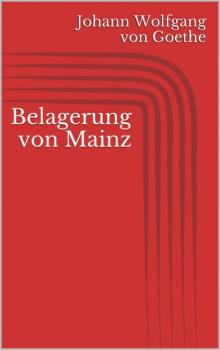 Belagerung von Mainz - Johann Wolfgang von Goethe 