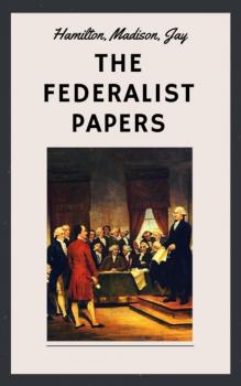 The Federalist Papers (Unabridged English Edition) - Hamilton Alexander 