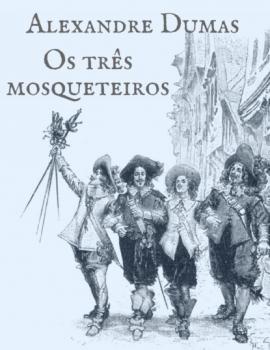 Alexandre Dumas: Os três mosqueteiros - Alexandre Dumas 