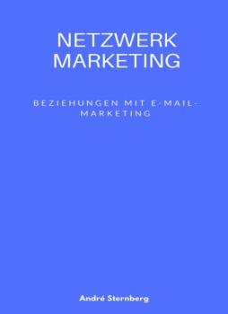Netzwerk Marketing Bemühungen mit E-Mail-Marketing: - André Sternberg 