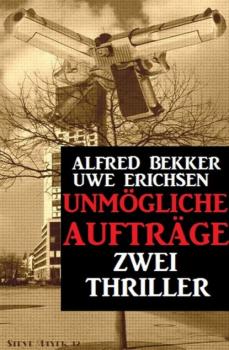 Unmögliche Aufträge: Zwei Thriller - Alfred Bekker Extra Spannung