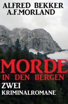 Morde in den Bergen: Zwei Kriminalromane - A. F. Morland Extra Spannung