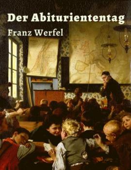 Franz Werfel - Der Abituriententag - Franz Werfel 