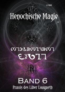 Henochische Magie - Band 6 - Frater LYSIR Henochische Magie