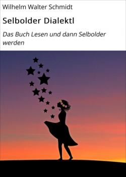 Selbolder Dialektl - Wilhelm Walter Schmidt Alltagssprüche