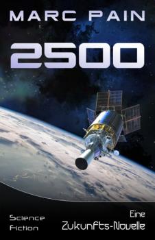 2500 - Marc Pain 25XX: Eine SciFi-Saga