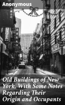 Old Buildings of New York, With Some Notes Regarding Their Origin and Occupants - Anonymous 