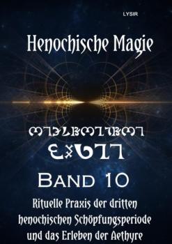 Henochische Magie - Band 10 - Frater LYSIR Henochische Magie