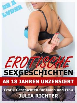 Erotische Sexgeschichten ab 18 Jahren unzensiert - Julia Richter Sex-Geschichten tabulos