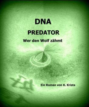 DNA - K. Krista Wer den Wolf zähmt