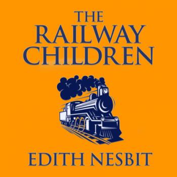 The Railway Children (Unabridged) - Эдит Несбит 