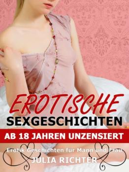 Erotische Sexgeschichten ab 18 Jahren unzensiert - Julia Richter Sex-Geschichten tabulos