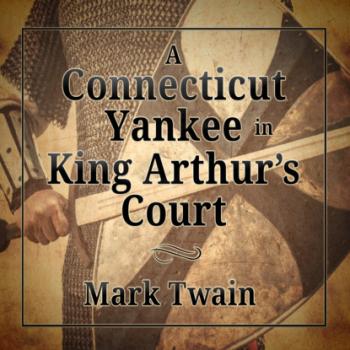 A Connecticut Yankee in King Arthur's Court (Unabridged) - Mark Twain 
