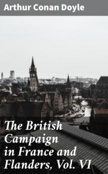 The British Campaign in France and Flanders, Vol. VI - Arthur Conan Doyle 