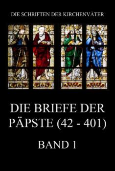 Die Briefe der Päpste (42-401), Band 1 - Группа авторов Die Schriften der Kirchenväter