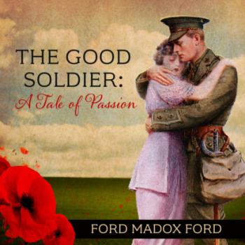 The Good Soldier - A Tale of Passion (Unabridged) - Ford Madox Ford 
