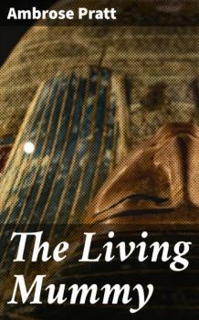 The Living Mummy - Ambrose Pratt 