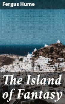 The Island of Fantasy - Fergus  Hume 