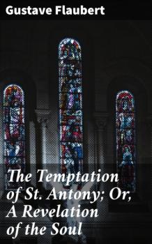 The Temptation of St. Antony; Or, A Revelation of the Soul - Gustave Flaubert 