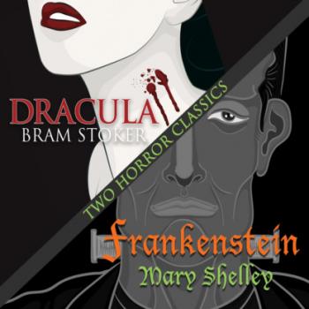 Two Horror Classics - Frankenstein and Dracula (Unabridged) - Bram Stoker 