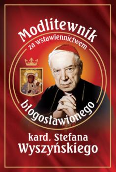 Modlitewnik za wstawiennictwem błogosławionego kard. Stefana Wyszyńskiego - Группа авторов 