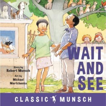 Wait and See - Classic Munsch Audio (Unabridged) - Robert Munsch 