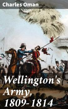 Wellington's Army, 1809-1814 - Charles Oman 