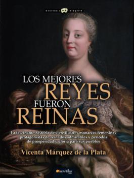 Los mejores reyes fueron reinas - Vicenta Marquez de la Plata 
