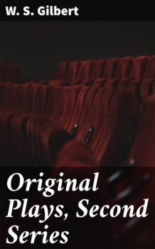 Original Plays, Second Series - W. S. Gilbert 
