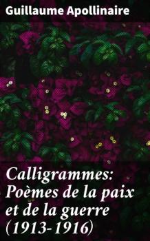 Calligrammes: Poèmes de la paix et de la guerre (1913-1916) - Гийом Аполлинер 