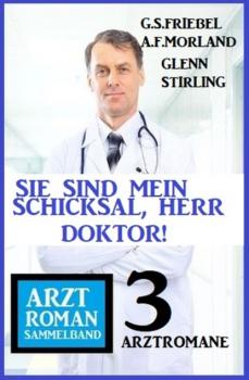 Sie sind mein Schicksal, Herr Doktor! 3 Arztromane Sammelband - A. F. Morland 
