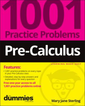 Pre-Calculus: 1001 Practice Problems For Dummies (+ Free Online Practice) - Mary Jane Sterling 
