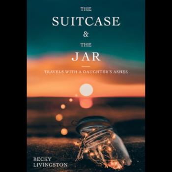 The Suitcase and the Jar - Travels with a Daughter's Ashes (Unabridged) - Becky Livingston 