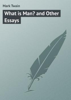 What is Man? and Other Essays - Mark Twain 