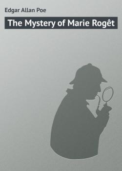 The Mystery of Marie Rogêt - Edgar Allan Poe 