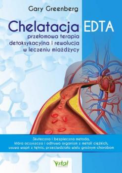 Chelatacja EDTA – przełomowa terapia detoksykacyjna i rewolucja w leczeniu miażdżycy - Gary Greenberg 
