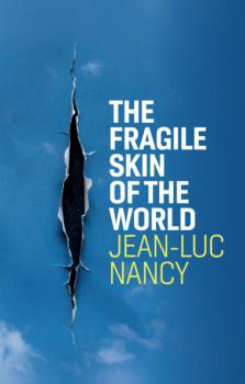 The Fragile Skin of the World - Jean-Luc Nancy 