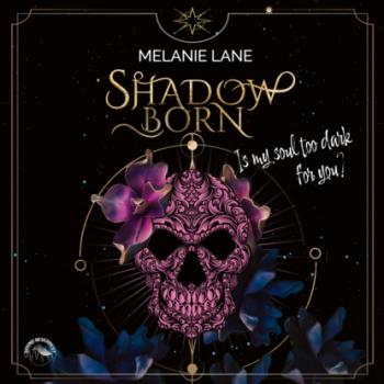 Shadowborn - Is My Soul Too Dark for You? (ungekürzt) - Melanie Lane 