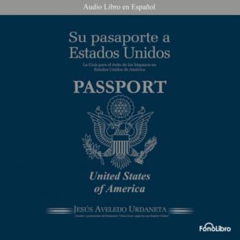 Su Pasaporte a los Estados Unidos (abreviado) - Jesus A. Aveledo 