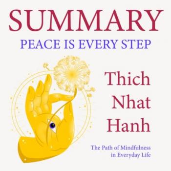Summary: Peace Is Every Step. The Path of Mindfulness in Everyday Life. Thich Nhat Hanh - Smart Reading Smart Reading: Саммари на английском языке