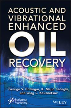 Acoustic and Vibrational Enhanced Oil Recovery - George V. Chilingar 