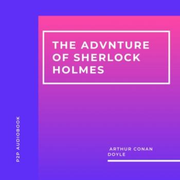 The Adventures of Sherlock Holmes (Unabridged) - Arthur Conan Doyle 