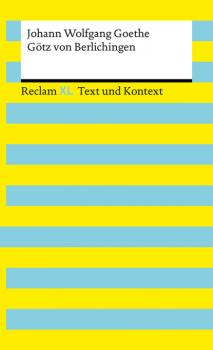 Götz von Berlichingen mit der eisernen Hand - Johann Wolfgang Goethe Reclam XL – Text und Kontext