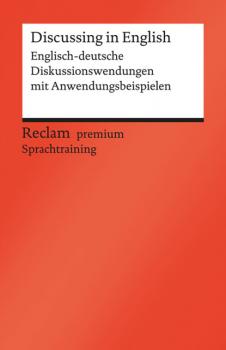 Discussing in English. Englisch-deutsche Diskussionswendungen mit Anwendungsbeispielen - Heinz-Otto Hohmann Reclam premium Sprachtraining