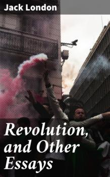 Revolution, and Other Essays - Jack London 